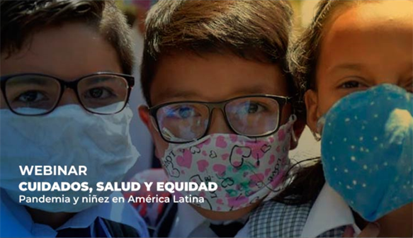 Webinar: Cuidados, salud y equidad. Pandemia y niñez en América Latina