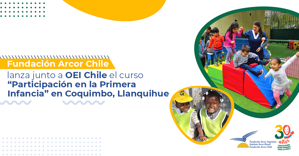 Fundación Arcor Chile lanza junto a OEI Chile el curso: “Participación en la Primera Infancia” en Coquimbo, Llanquihue y Andacollo