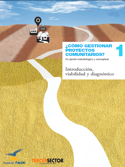 Fascículo 1: ¿Cómo gestionar proyectos comunitarios? Un aporte metodológico y conceptual. Introducción, viabilidad y diagnóstico