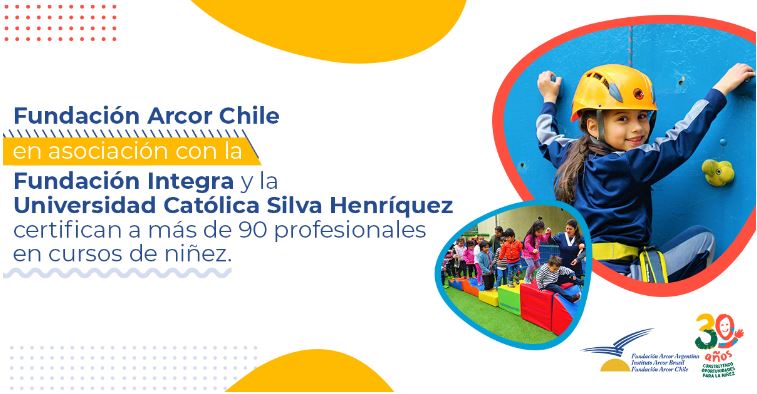 Fundación Arcor Chile en asociación con la Fundación Integra y la Universidad Católica Silva Henríquez certifican a más de 90 profesionales en cursos de niñez